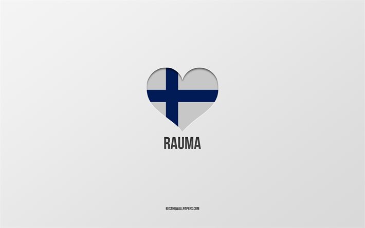 I Love Rauma, cidades finlandesas, fundo cinza, Rauma, Finl&#226;ndia, cora&#231;&#227;o com bandeira finlandesa, cidades favoritas, Love Rauma