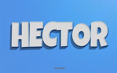 Hector, fond de lignes bleues, fonds d&#39;&#233;cran avec des noms, nom Hector, noms masculins, carte de voeux Hector, art au trait, image avec le nom Hector