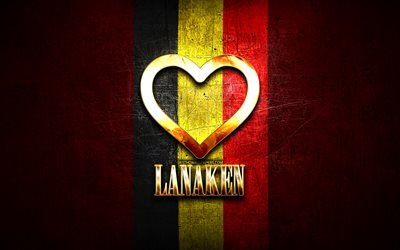 I Love Lanaken, citt&#224; belghe, iscrizione dorata, Giorno di Lanaken, Belgio, cuore d&#39;oro, Lanaken con bandiera, Lanaken, Citt&#224; del Belgio, citt&#224; preferite, Amore Lanaken