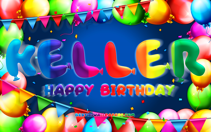 Happy Birthday Keller, 4k, colorful balloon frame, Keller name, blue background, Keller Happy Birthday, Keller Birthday, popular german male names, Birthday concept, Keller