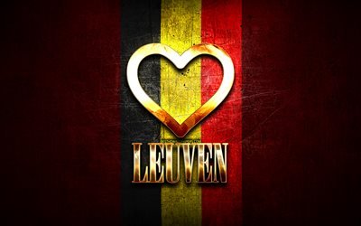 Me encanta Lovaina, ciudades belgas, inscripci&#243;n dorada, D&#237;a de Lovaina, B&#233;lgica, coraz&#243;n dorado, Lovaina con bandera, Lovaina, Ciudades de B&#233;lgica, ciudades favoritas, Lovaina del amor
