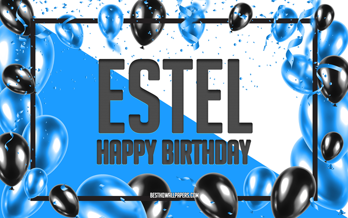 Estel Joyeux Anniversaire, Fond de Ballons d&#39;anniversaire, Estel, fonds d&#39;&#233;cran avec des noms, Fond d&#39;anniversaire de Ballons Bleus, Anniversaire Estel