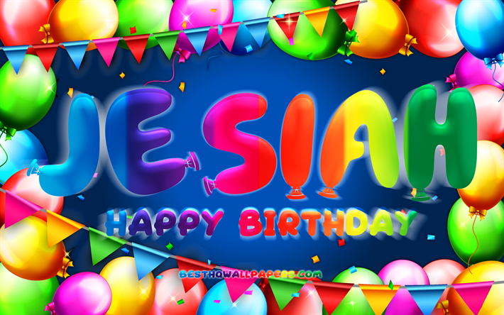Joyeux anniversaire Jesiah, 4k, cadre de ballon color&#233;, nom de Jesiah, fond bleu, Joyeux anniversaire de Jesiah, Anniversaire de Jesiah, noms masculins am&#233;ricains populaires, Concept d&#39;anniversaire, Jesiah