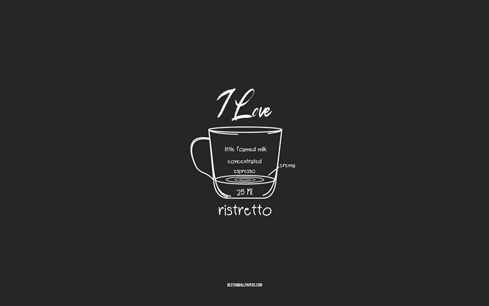 I love Ristretto Coffee, 4k, gray background, Ristretto Coffee recipe, chalk art, Ristretto Coffee, coffee menu, coffee recipes, Ristretto Coffee ingredients, Ristretto