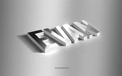 Evan, argento arte 3d, sfondo grigio, sfondi con i nomi, nome Evan, Evan biglietto di auguri, arte 3d, immagine con il nome Evan