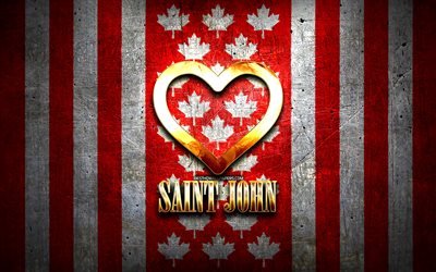 I Love Saint John, canadian cities, golden inscription, Day of Saint John, Canada, golden heart, Saint John with flag, Saint John, favorite cities, Love Saint John