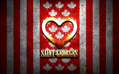 I Love Saint-Georges, ciudades canadienses, inscripci&#243;n dorada, D&#237;a de Saint-Georges, Canad&#225;, coraz&#243;n dorado, Saint-Georges con bandera, Saint-Georges, ciudades favoritas, Love Saint-Georges