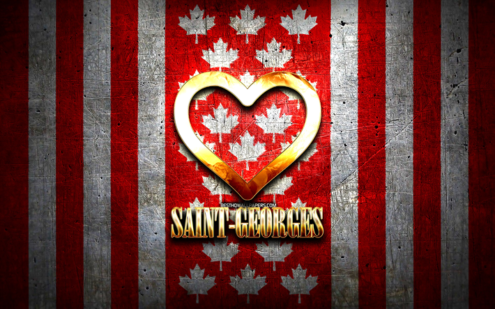 I Love Saint-Georges, canadian cities, golden inscription, Day of Saint-Georges, Canada, golden heart, Saint-Georges with flag, Saint-Georges, favorite cities, Love Saint-Georges