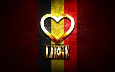 I Love Liege, belgian cities, golden inscription, Day of Liege, Belgium, golden heart, Liege with flag, Liege, Cities of Belgium, favorite cities, Love Liege
