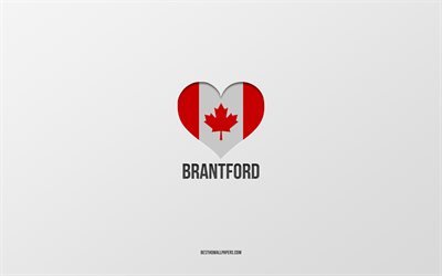 Amo Brantford, citt&#224; canadesi, sfondo grigio, Brantford, Canada, cuore della bandiera canadese, citt&#224; preferite, Love Brantford