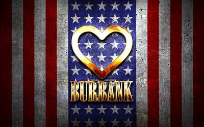 J&#39;aime Burbank, villes am&#233;ricaines, inscription dor&#233;e, USA, coeur d&#39;or, drapeau am&#233;ricain, Burbank, villes pr&#233;f&#233;r&#233;es, Love Burbank