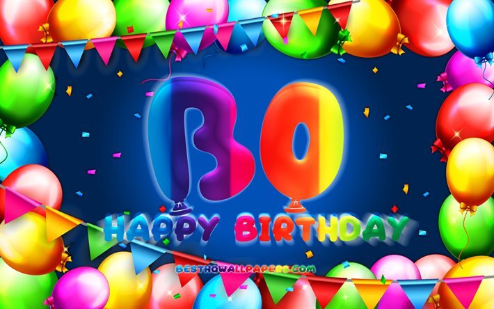 Joyeux anniversaire Bo, 4k, cadre ballon color&#233;, nom Bo, fond bleu, Bo joyeux anniversaire, anniversaire Bo, noms masculins am&#233;ricains populaires, concept d&#39;anniversaire, Bo