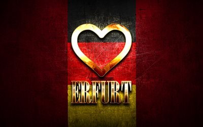J&#39;aime Erfurt, villes allemandes, inscription dor&#233;e, Allemagne, coeur d&#39;or, Erfurt avec drapeau, Erfurt, villes pr&#233;f&#233;r&#233;es, Love Erfurt