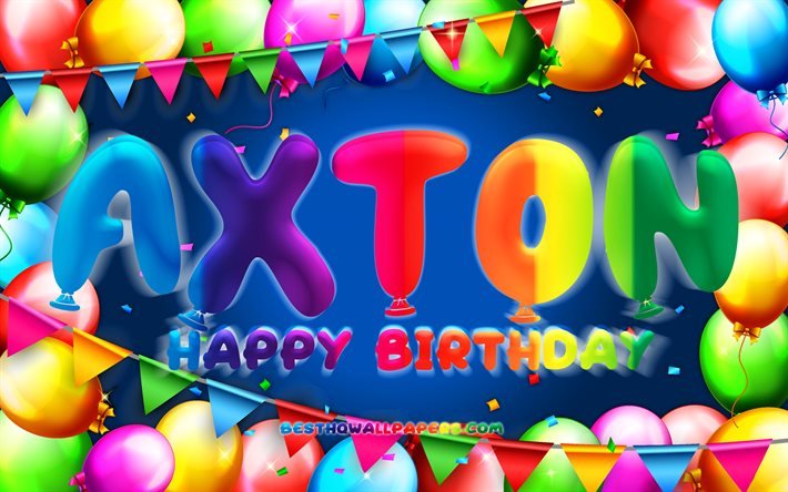 Happy Birthday Axton, 4k, colorful balloon frame, Axton name, blue background, Axton Happy Birthday, Axton Birthday, popular american male names, Birthday concept, Axton