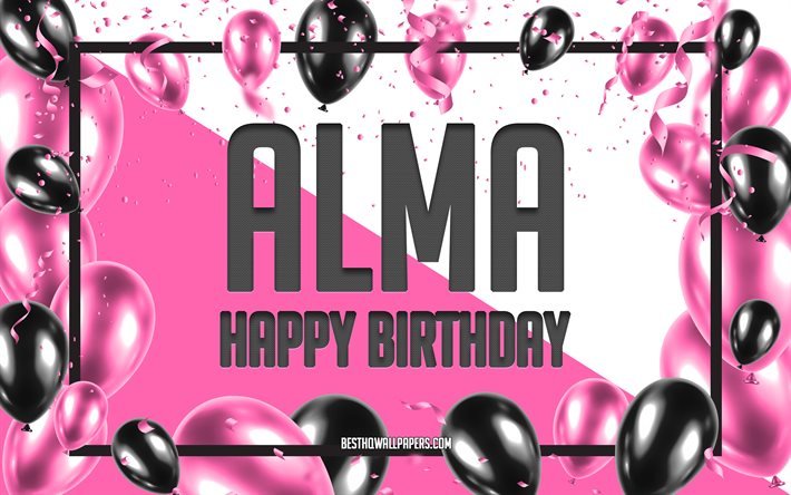 Buon compleanno Alma, Sfondo di palloncini di compleanno, Alma, sfondi con nomi, Sfondo di compleanno di palloncini rosa, biglietto di auguri, Compleanno di Alma