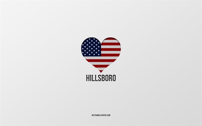 Eu amo Hillsboro, cidades americanas, fundo cinza, Hillsboro, EUA, cora&#231;&#227;o com bandeira americana, cidades favoritas, amo Hillsboro