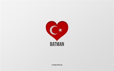 私はバットマンが大好きです, トルコの都市, 灰色の背景, バットマン, トルコ, トルコ国旗のハート, 好きな都市, バットマンが大好き