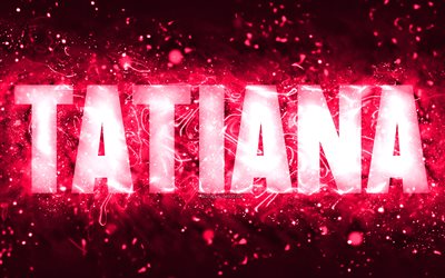 Happy Birthday Tatiana, 4k, pink neon lights, Tatiana name, creative, Tatiana Happy Birthday, Tatiana Birthday, popular american female names, picture with Tatiana name, Tatiana