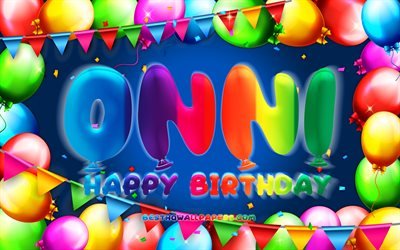Happy Birthday Onni, 4k, colorful balloon frame, Onni name, blue background, Onni Happy Birthday, Onni Birthday, popular finnish male names, Birthday concept, Onni