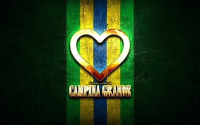 I Love Campina Grande, brazilian cities, golden inscription, Brazil, golden heart, Campina Grande, favorite cities, Love Campina Grande