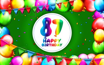 سعيد 87 عيد ميلاد, 4k, الملونة بالون الإطار, عيد ميلاد, خلفية خضراء, سعيد 87 سنة ميلاده, الإبداعية, 87 عيد ميلاد, عيد ميلاد مفهوم