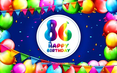 嬉しい86歳の誕生日, 4k, カラフルバルーンフレーム, 誕生パーティー, 青色の背景, 創造, 86歳の誕生日, 誕生日プ, 86誕生パーティー
