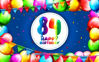 Happy 84th birthday, 4k, colorful balloon frame, Birthday Party, blue background, Happy 84 Years Birthday, creative, 84th Birthday, Birthday concept, 84th Birthday Party