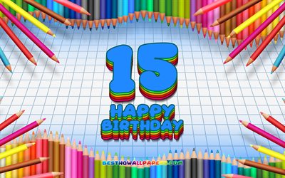4k, 嬉しい15歳の誕生日, 色鉛筆をフレーム, 誕生パーティー, 青チェッカーの背景, 創造, 15歳の誕生日, 誕生日プ, 15誕生パーティー
