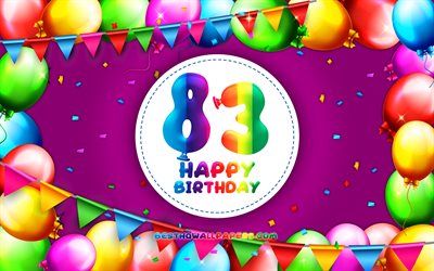 Onnellinen 83 syntymäpäivä, 4k, värikäs ilmapallo runko, Synttäreille, violetti tausta, Onnellinen 83 Vuotta Syntymäpäivä, luova, 83 Syntymäpäivä, Syntymäpäivä käsite, 83 Syntymäpäivä Osapuolen