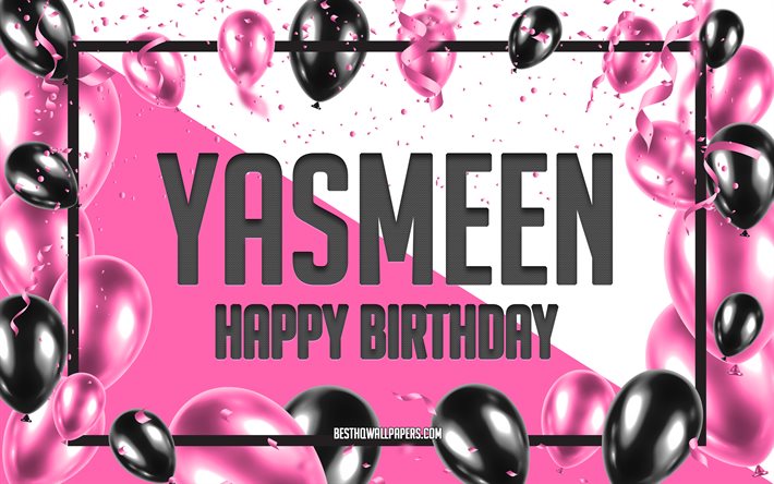Joyeux anniversaire Yasmeen, fond de ballons d&#39;anniversaire, Yasmeen, fonds d&#39;&#233;cran avec des noms, joyeux anniversaire de Yasmeen, fond d&#39;anniversaire de ballons roses, carte de voeux, anniversaire de Yasmeen