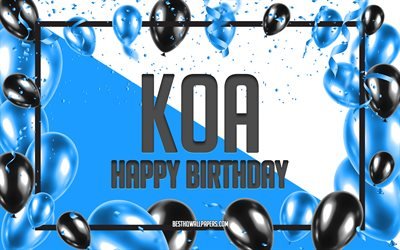 Buon compleanno Koa, Sfondo di palloncini di compleanno, Koa, sfondi con nomi, Sfondo di compleanno con palloncini blu, Compleanno di Koa