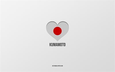 Amo Kumamoto, ciudades japonesas, fondo gris, Kumamoto, Jap&#243;n, coraz&#243;n de la bandera japonesa, ciudades favoritas