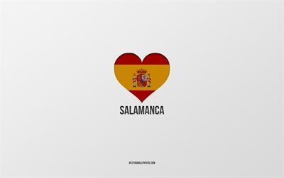 Eu amo Salamanca, cidades espanholas, fundo cinza, cora&#231;&#227;o com bandeira espanhola, Salamanca, Espanha, cidades favoritas, amo Salamanca