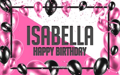 happy birthday isabella, geburtstag luftballons, hintergrund, isabella, tapeten, die mit namen, pink luftballons geburtstag hintergrund, gru&#223;karte, geburtstag isabella