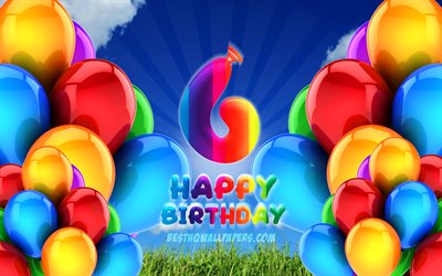 4k, Happy 6 Years Birthday, cloudy sky background, Birthday Party, colorful ballons, Happy 6th birthday, artwork, 6th Birthday, Birthday concept, 6th Birthday Party