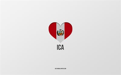 I Love Ica, Peruvian cities, Day of Ica, gray background, Peru, Ica, Peruvian flag heart, favorite cities, Love Ica