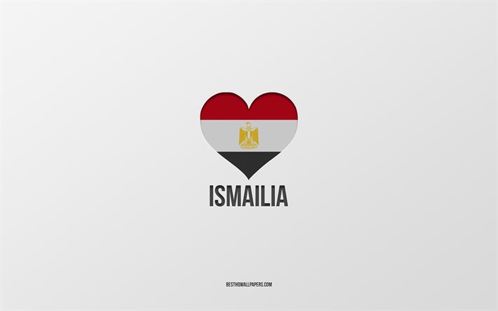 Ismailia&#39;yı Seviyorum, Mısır şehirleri, Ismailia G&#252;n&#252;, gri arka plan, Ismailia, Mısır, Mısır bayrağı kalp, favori şehirler, Love Ismailia