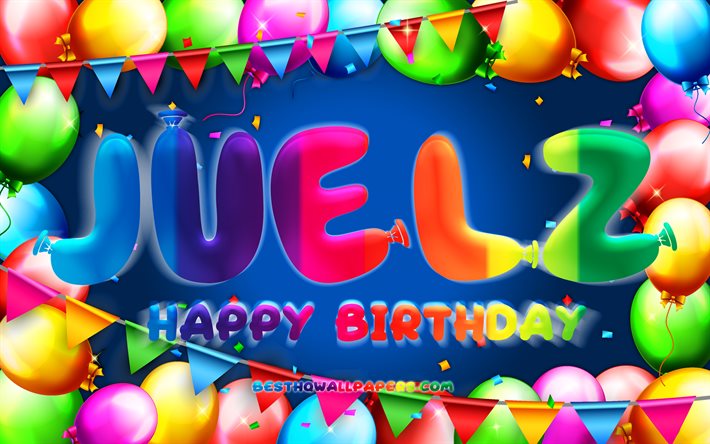 Joyeux anniversaire Juelz, 4k, cadre de ballon color&#233;, nom Juelz, fond bleu, Juelz joyeux anniversaire, Juelz anniversaire, noms masculins am&#233;ricains populaires, concept d&#39;anniversaire, Juelz