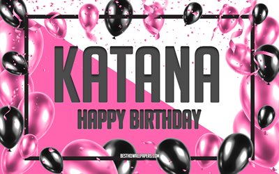 Joyeux anniversaire Katana, fond de ballons d&#39;anniversaire, Katana, fonds d&#39;&#233;cran avec des noms, Katana joyeux anniversaire, fond d&#39;anniversaire de ballons roses, carte de voeux, anniversaire de Katana