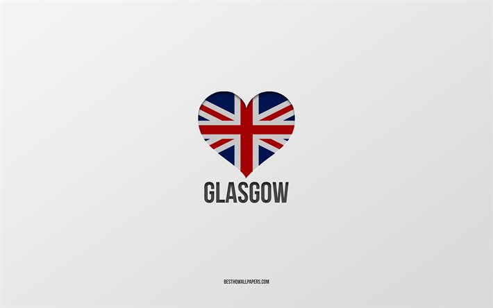 Amo Glasgow, citt&#224; britanniche, Giorno di Glasgow, sfondo grigio, Regno Unito, Glasgow, cuore della bandiera britannica, citt&#224; preferite
