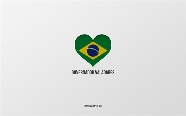 ich liebe governador valadares, brasilianische st&#228;dte, tag von governador valadares, grauer hintergrund, governador valadares, brasilien, brasilianisches flaggenherz, lieblingsst&#228;dte, liebe governador valadares