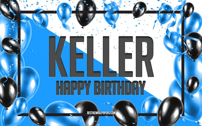 お誕生日おめでとうケラー, 誕生日バルーンの背景, ケラー, 名前の壁紙, ケラーお誕生日おめでとう, 青い風船の誕生日の背景, ケラーの誕生日
