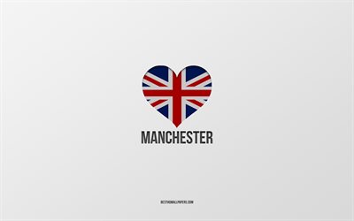 Manchester&#39;ı Seviyorum, İngiliz şehirleri, Manchester G&#252;n&#252;, gri arka plan, Birleşik Krallık, Manchester, İngiliz bayrağı kalp, favori şehirler