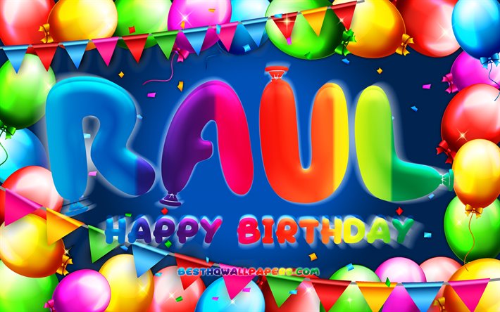 お誕生日おめでRaul, 4k, カラフルバルーンフレーム, Raul名, 青色の背景, Raulお誕生日おめで, ラウル誕生日, 人気のスペイン語は男性名, 誕生日プ, ラウル