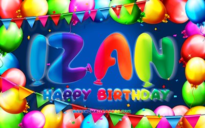 Joyeux Anniversaire Izan, 4k, color&#233; ballon cadre, Izan nom, fond bleu, Izan Joyeux Anniversaire, Izan Anniversaire, populaire espagnol des noms masculins, Anniversaire concept, Izan