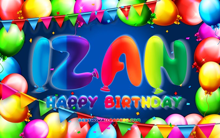Happy Birthday Izan, 4k, colorful balloon frame, Izan name, blue background, Izan Happy Birthday, Izan Birthday, popular spanish male names, Birthday concept, Izan