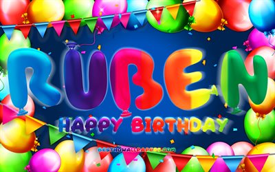 Happy Birthday Ruben, 4k, colorful balloon frame, Ruben name, blue background, Ruben Happy Birthday, Ruben Birthday, popular spanish male names, Birthday concept, Ruben