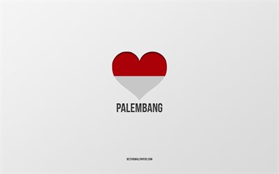 eu amo palembang, cidades indon&#233;sias, dia de palembang, fundo cinza, palembang, indon&#233;sia, bandeira indon&#233;sia cora&#231;&#227;o, cidades favoritas, love palembang