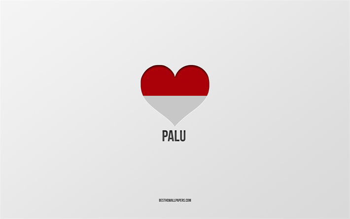 amo palu, citt&#224; indonesiane, giorno di palu, sfondo grigio, palu, indonesia, cuore bandiera indonesiana, citt&#224; preferite, love palu
