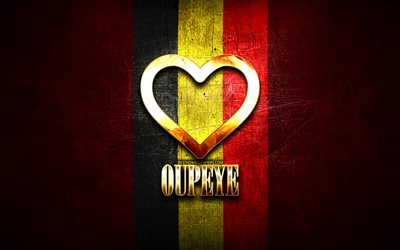 I Love Oupeye, belgian cities, golden inscription, Day of Oupeye, Belgium, golden heart, Oupeye with flag, Oupeye, Cities of Belgium, favorite cities, Love Oupeye